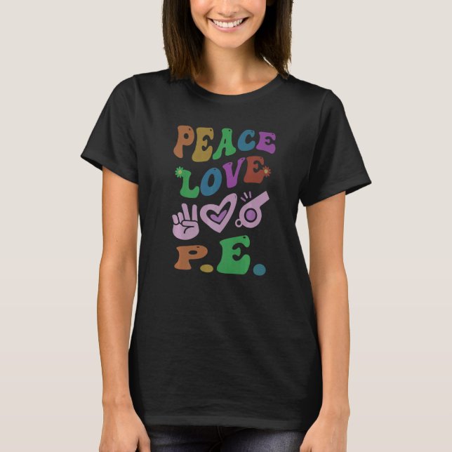 PEACE LOVE P E Retro Gym Teacher Groovy School   T-Shirt (Front)