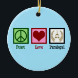 Peace Love Paralegal Ceramic Ornament<br><div class="desc">Peace Love Paralegal. If you appreciate doing legal work in a law office for a lawyer or attorney,  you will love this cute paralegal gift.</div>