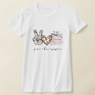 Peace love Perfume Women's T-Shirt. T-Shirt
