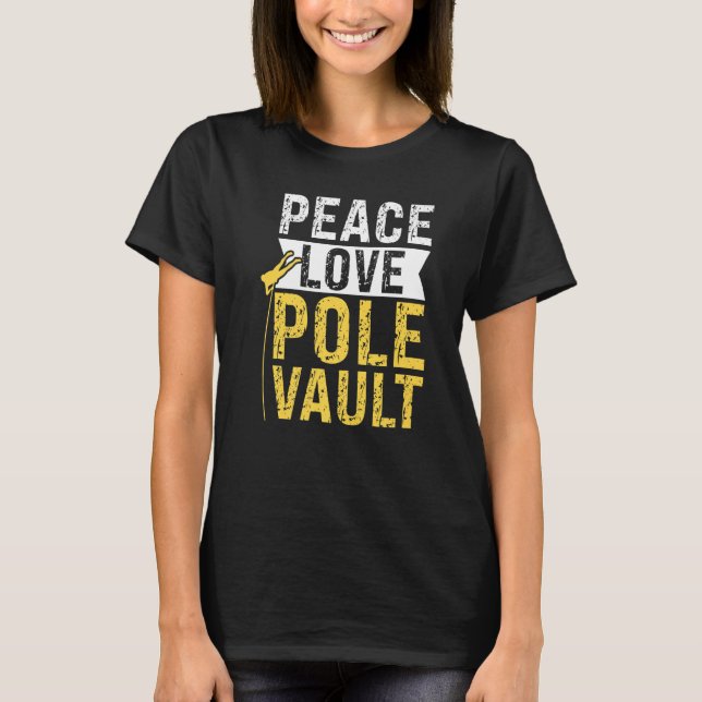 Peace  Love  Pole Vault  Pole Jumping T-Shirt (Front)