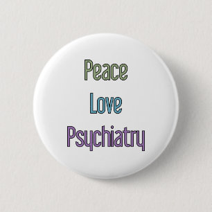 Peace, Love, Psychiatry 2 Inch Round Button