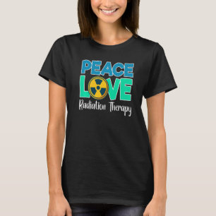 Peace Love Radiation Therapy Radiation Therapist T-Shirt