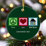 Peace Love Real Estate Custom Realtor Christmas Ceramic Ornament<br><div class="desc">A peace sign,  heart,  and a cute house on a personalized real estate company Christmas ornament. Home sweet home gift for a realtor or new homeowner.</div>