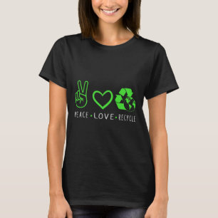 Peace Love Recycle Earth Day Funny Quote Teachers T-Shirt
