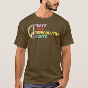 Peace Love Reproductive Rights Feminist Feminism P T-Shirt