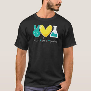 Peace Love Science Chemistry Biology Physics Teac T-Shirt
