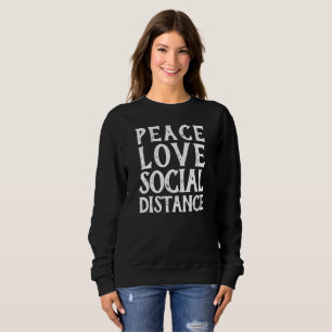 PEACE - LOVE - SOCIAL DISTANCE SWEATSHIRT