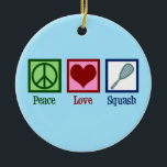 Peace Love Squash Racquet Sports Ceramic Ornament<br><div class="desc">Peace Love Squash gift for a player of the sport,  featuring a peace sign,  heart,  and racquet.</div>