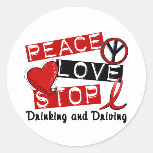 Peace Love Stop Drinking and Driving Classic Round Sticker