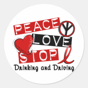 Peace Love Stop Drinking and Driving Classic Round Sticker