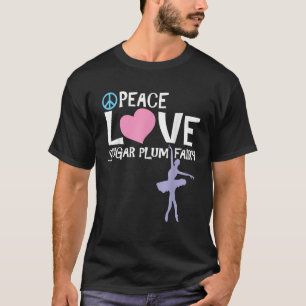 Peace Love Sugar Plum Fairy Nutcracker Ballet Gift T-Shirt