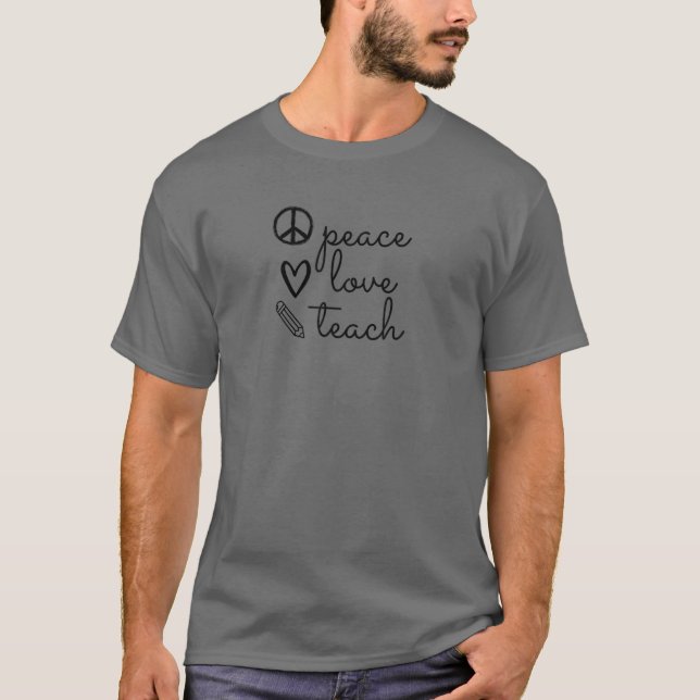 Peace Love Teach T-Shirt (Front)