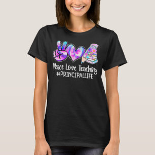 Peace Love Teaching Principal Life Teacher Tie Dy T-Shirt
