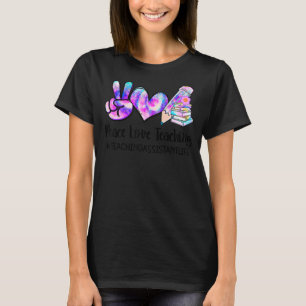 Peace Love Teaching Tie Dye Teaching Assistant Lif T-Shirt