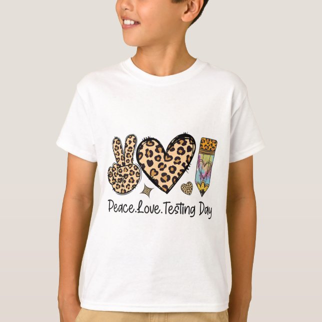 Peace Love Testing Shirt Cute Test Day Teacher  (Front)