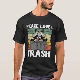 Peace, Love & Trash Garbage Can Funny Raccoon 4 T-Shirt