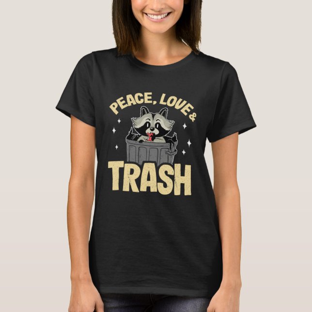 Peace, Love & Trash Raccoon 11 T-Shirt (Front)