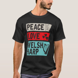 Peace Love Welsh Harp Musical Instrument Welsh Har T-Shirt