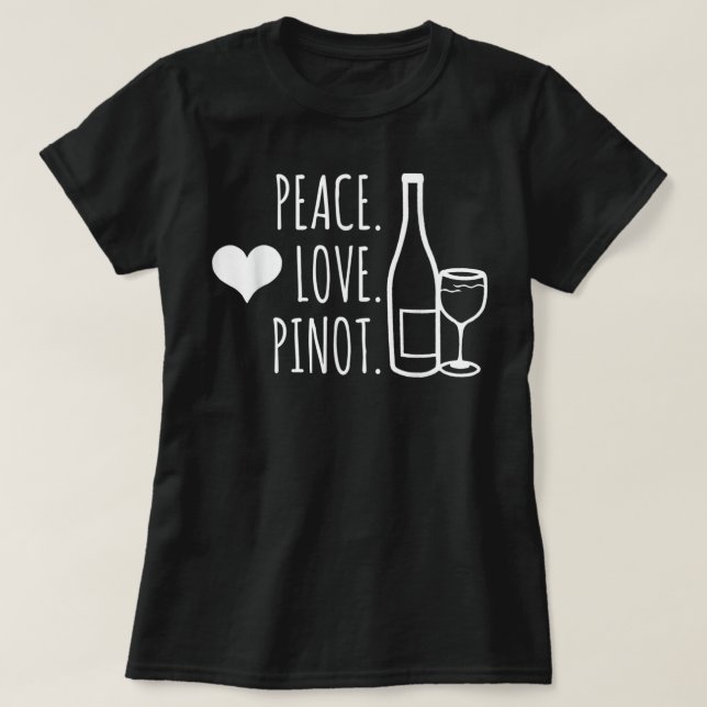 Peace Love Wine Pinot Noir Drinking Funny T-Shirt (Design Front)