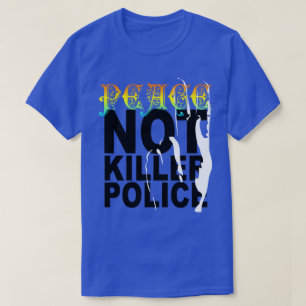 PEACE NOT KILLER POLICE T-Shirt