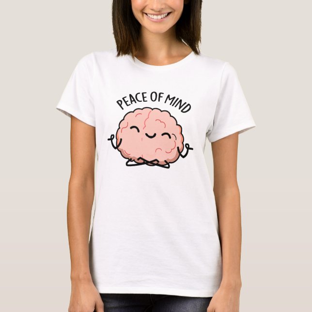 Peace Of Mind Funny Brain Meditation Pun  T-Shirt (Front)