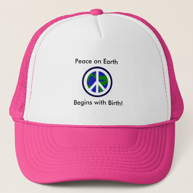 Peace on Earth Begins with Birth! Trucker Hat (Front)