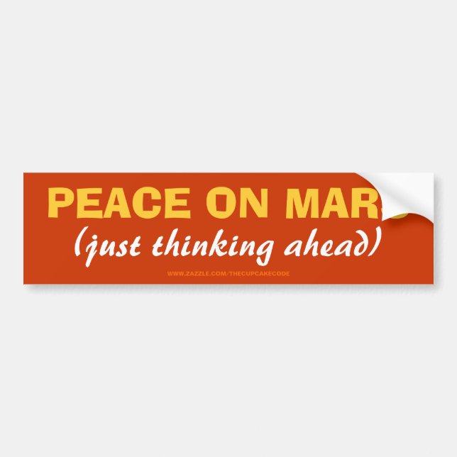 PEACE ON MARS (just thinking ahead) Bumper Sticker (Front)