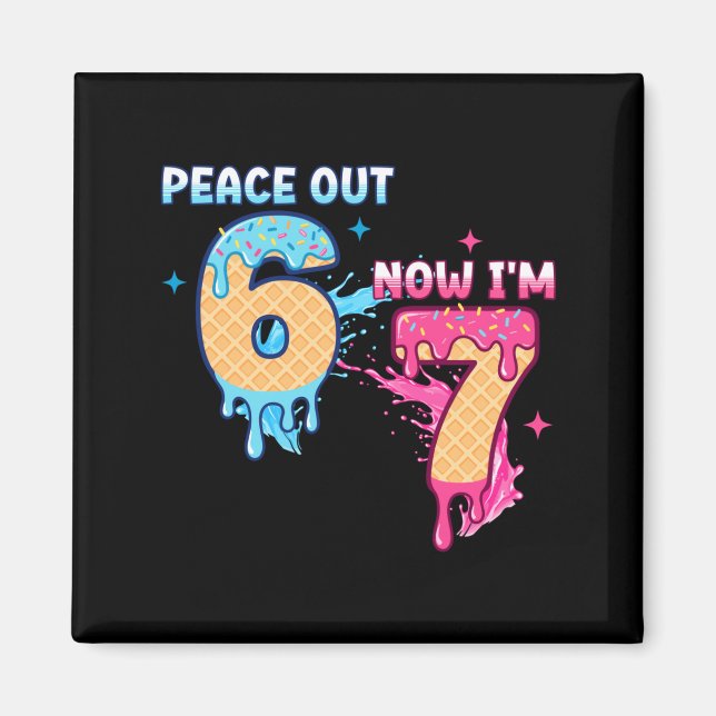 Peace Out 6 Now I'm 7 Ice Cream Drip 7th Birthday  Magnet (Front)