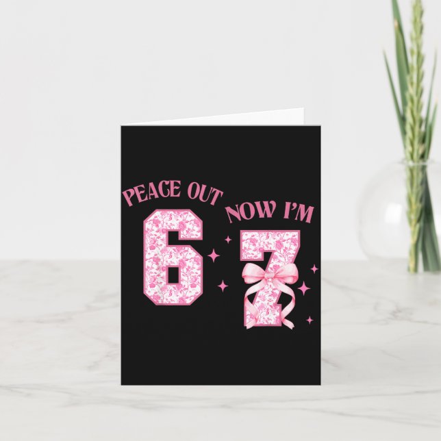 Peace Out 6 Now I'm 7 Year Old Birthday 6 7 Coquet Card (Front)