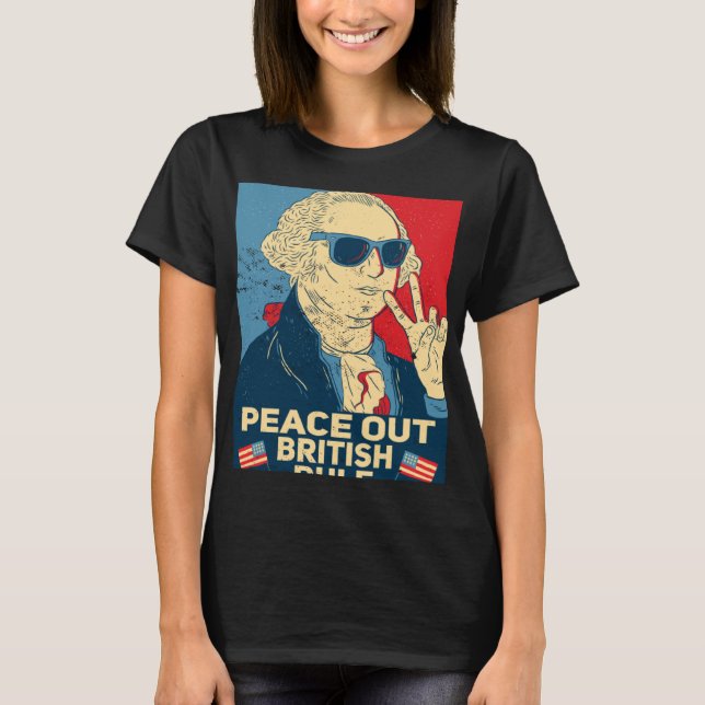 Peace Out British Rule  4th Of July George Washing T-Shirt