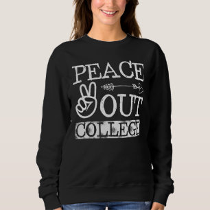 Peace Out College Last Day Of School College Grad Sweatshirt