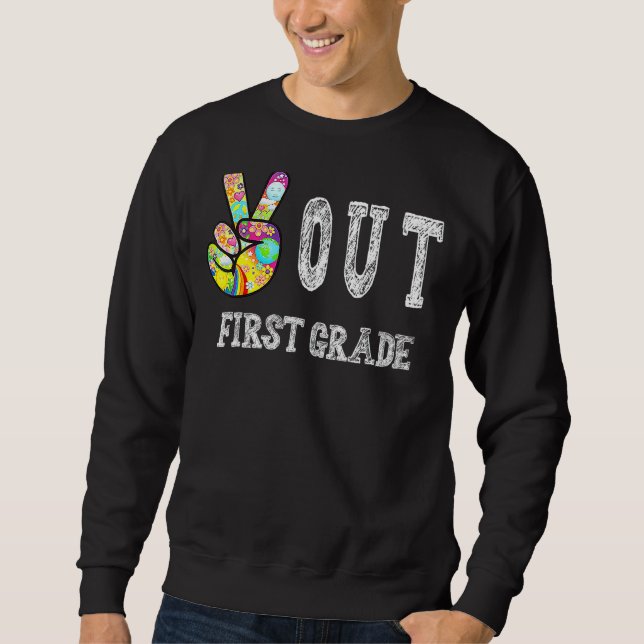 Peace Out First Grade Last Day Of School First Gra Sweatshirt (Front)