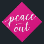 Peace Out in Pink Graduation Cap Topper<br><div class="desc">Hats off to the grad! Make a statement at your graduation with a custom cap topper!</div>