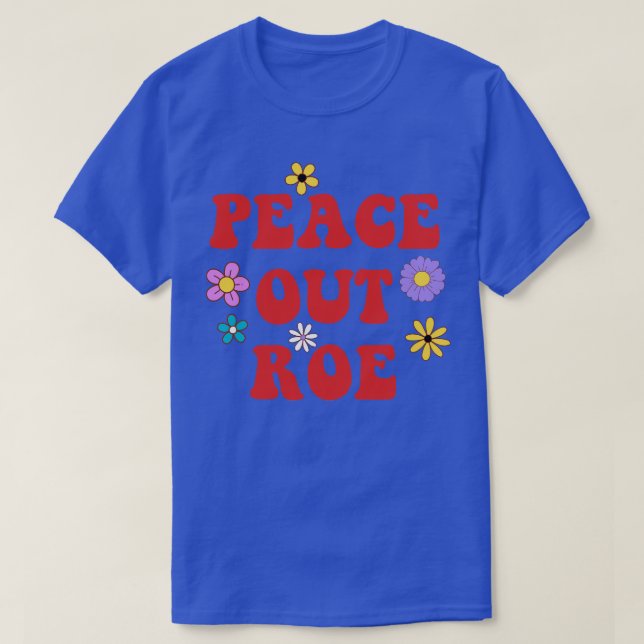 Peace Out Roe T-Shirt (Design Front)