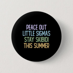 Peace Out Sigmas Stay Skibidi This Summer 2 Inch Round Button