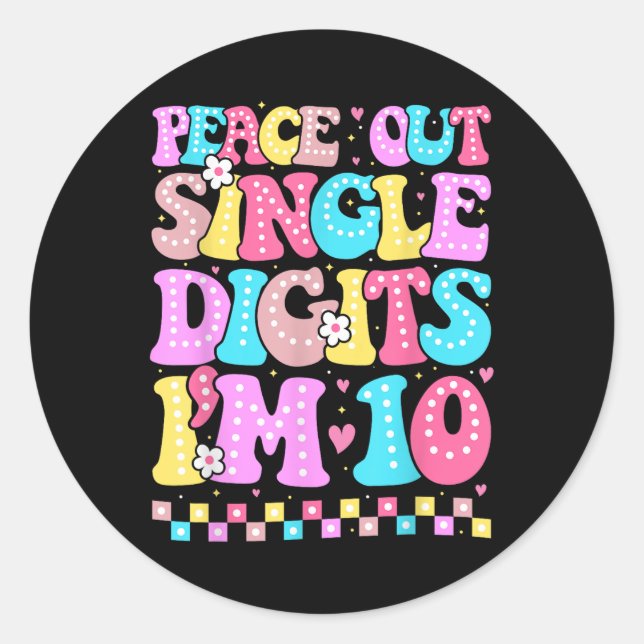 Peace Out Single Digits Im 10 Birthday Girls 10th  Classic Round Sticker (Front)