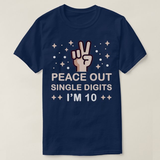 Peace Out Single Digits Im 10 kids (7)  T-Shirt (Design Front)