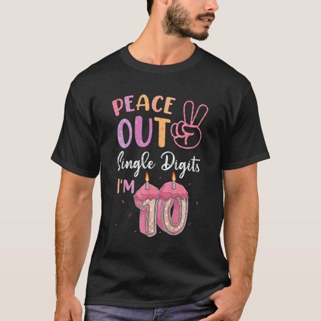 Peace Out Single Digits I'm 10 Year Old 10th Birth T-Shirt (Front)