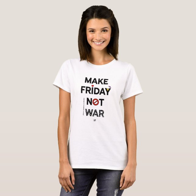 Peace slogan: "Make Friday not war!" v2 T-Shirt (Front Full)