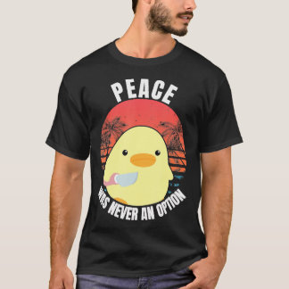 Peace Was Never An Option - Duck With Knife Duck W T-Shirt