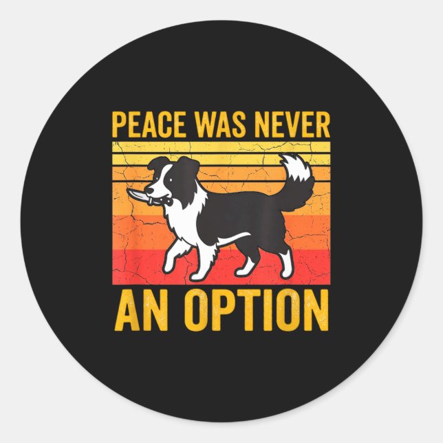 Peace Was Never An Option Funny Border Collie Dog  Classic Round Sticker (Front)