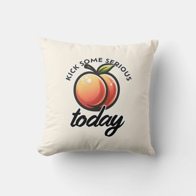 Peach Booty Kick some Serious Butt Today Motivated Throw Pillow (Front)
