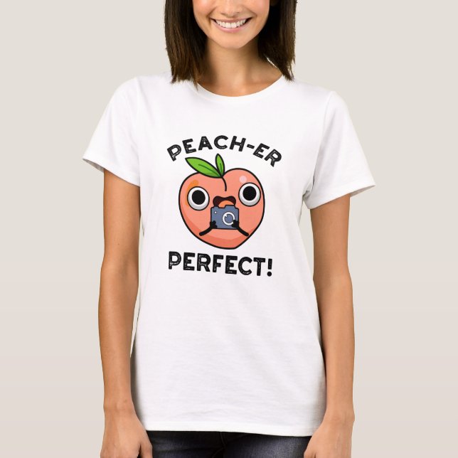 Peach-er Perfect Funny Peach Pun  T-Shirt (Front)