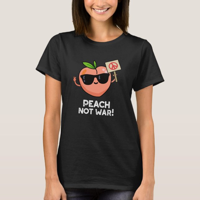 Peach Not War Funny Fruit Pun Dark BG T-Shirt (Front)