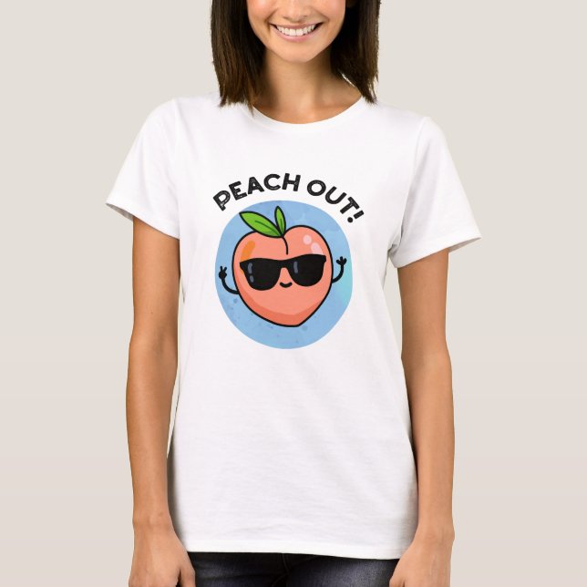 Peach Out Funny Fruit Pun T-Shirt (Front)