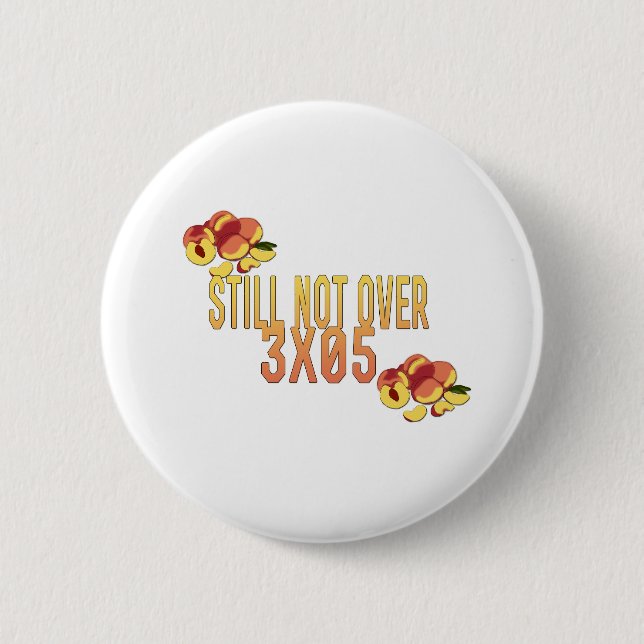 Peaches and Plums, not over 3x05 2 Inch Round Button (Front)