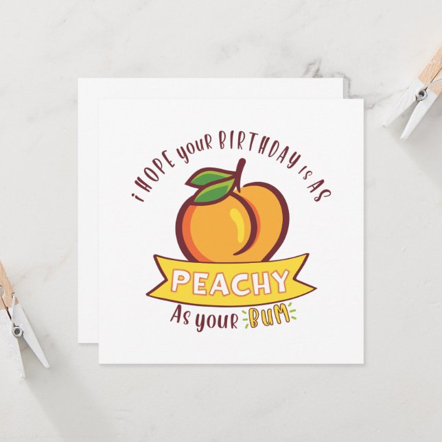 Peachy As Your Bum Funny Birthday  (Front/Back In Situ)