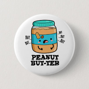 Peanut But-ter Funny Food Pun  2 Inch Round Button