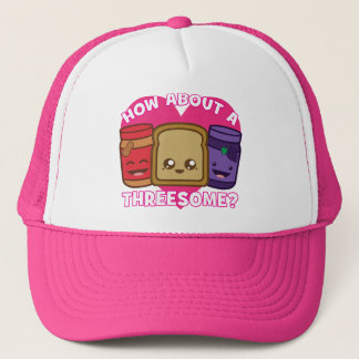 Peanut Butter and Jelly - How About A Threesome? Trucker Hat