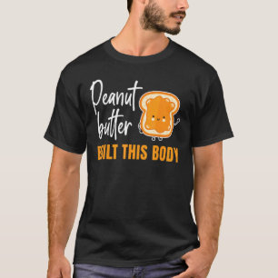 Peanut Butter Built This Body  Jelly Food  Graphic T-Shirt
